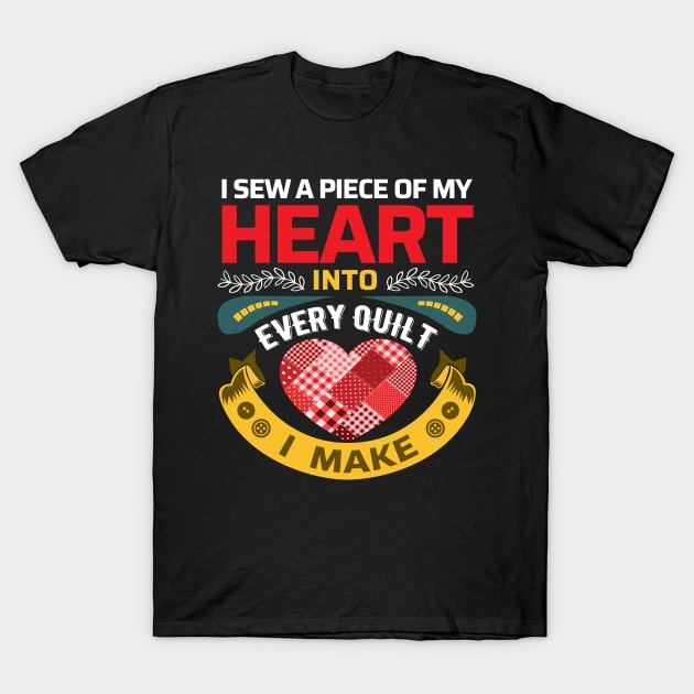 I sew a piece of my heart into every Quilt I make - Funny Quilters Quote T-Shirt by zeeshirtsandprints